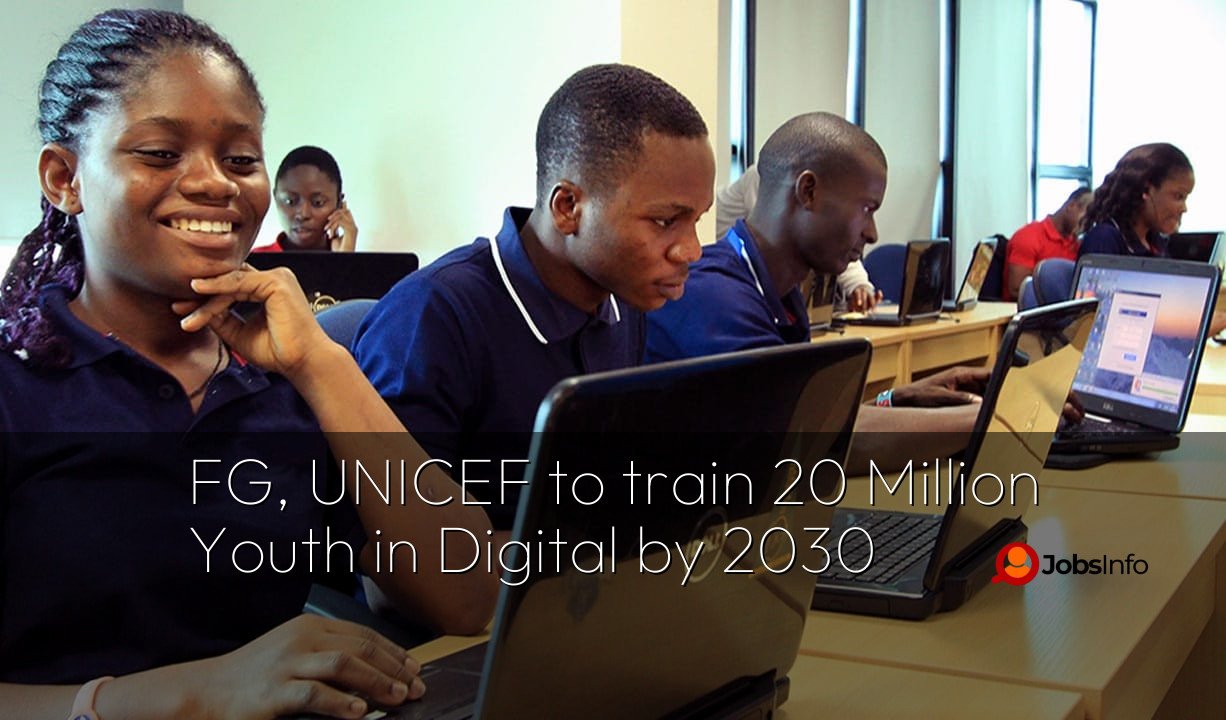 FG, UNICEF to train 20 Million Youth in Digital by 2030 - Jobs Info